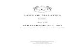 LAWS OF MALAYSIA - · PDF fileLAWS OF MALAYSIA REPRINT Act 135 PARTNERSHIP ACT 1961 Incorporating all amendments up to 1 January 2006 PUBLISHED BY THE COMMISSIONER OF LAW REVISION,