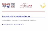 Virtualization and Resilience -  · PDF fileVirtualization and Resilience Network Resilience PhD Course, ETH Zürich, September 26-28, 2011 Andreas Fischer and Hermann de Meer 1