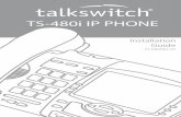 TS-480i Installation Guide - · PDF fileTS-480i communicates over an IP Network, ... • SIP based IP PBX system or netw ork installed and running with a SIP account created for the