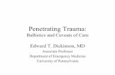 Penetrating Trauma: Ballistics and Caveats of Care · PDF filePenetrating Trauma: Ballistics and Caveats of Care Edward T. Dickinson, MD Associate Professor ... any wound – Proximal