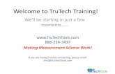 Welcome to TruTech Training! - TruTechGuy | Quality · PDF fileWelcome to TruTech Training! We’ll be starting in just a few moments 888-224-3437 Making Measurement Science Work!