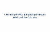 7. Winning the War & Fighting the Peace: WWII and the Cold War · PDF file• 140,000 Allied troops commanded by ... Hiroshima killed approximately 130,000 ... 7.2.6 The Korean War