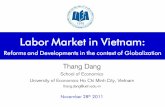 Labor Market in Vietnam - · PDF fileLabor Market in Vietnam: Reforms and Developments in the context of Globalization Thang Dang School of Economics University of Economics Ho Chi