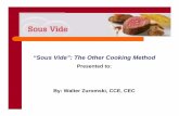 Sous Vide ”: The Other Cooking Method - Chef Services · PDF file“Sous Vide”: The Other Cooking Method Presented to: By: ... T Keller, P Bocuse, H ... SousVidePresentation-june11-12.ppt