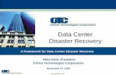 Data Center Disaster Recovery - Online · PDF fileA Framework for Data Center Disaster Recovery Mike Klein, President Online Technologies Corporation November 11, 2008. ... –HIPPA,