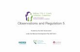 Observations and Regulation 5 - Galway Childcare …galwaychildcare.com/uploadedfiles/Presentation_-_Observations... · Observations and Regulation 5 ... fits-all” assessment method
