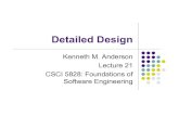 Detailed Design - University of Colorado Boulderkena/classes/5828/s07/lectures/21/... · Detailed Design Kenneth M. Anderson Lecture 21 CSCI 5828: Foundations of Software Engineering
