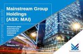 Mainstream Group Holdings For personal use only (ASX: · PDF fileMainstream Group Holdings Limited (ASX: MAI) 2 Mainstream presenters Name Position Key experience Martin Smith Group