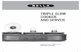 TRIPLE SLOW COOKER AND SERVER - · PDF fileWhat can you expect from the Bella Triple Slow Cooker? This fantastic unit is great for cooking multiple dishes, perfect for a family meal