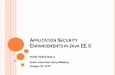 APPLICATION SECURITY E J EE 6 -   · PDF fileAPPLICATION SECURITY ENHANCEMENTS IN JAVA EE 6 SRINI PENCHIKALA Austin Java User Group Meeting October 26, 2010