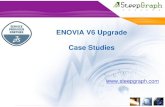 ENOVIA V6 Upgrade Case Studies - · PDF fileENOVIA V6 Upgrade Case Studies ... •Customized training material was developed with ... •Effort burn down report based project progress