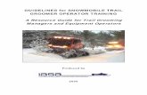 GUIDELINES for SNOWMOBILE TRAIL GROOMER OPERATOR · PDF fileGUIDELINES for SNOWMOBILE TRAIL GROOMER OPERATOR TRAINING Project Manager: Kim Raap – Trails Work Consulting TrailsWork@aol.com