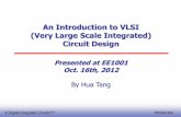 An Introduction to VLSI (Very Large Scale Integrated ...sburns/EE1001Fall2012/EE1001_2012_HuaTang[1].pdf · (Very Large Scale Integrated) Circuit Design ... CMOS Inverter First-Order