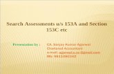 Search Assessments u/s 153A and Section 153C etcvoiceofca.in/siteadmin/document/ska-153ppt.pdf · Search Assessments u/s 153A and Section 153C etc. Presentation by : CA. Sanjay Kumar
