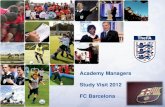 Academy Managers Study Visit 2012 FC Barcelona · PDF fileAims and Purpose In this study, I aim to provide an in-depth insight and analysis of; The Culture and Heritage of FC Barcelona