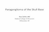 Paraganglioma of the Skull Base - astro.org · PDF fileParaganglioma of the Skull Base Ross Zeitlin, MD Medical College of Wisconsin Milwaukee, WI