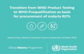 Transition from WHO Product Testing to WHO ... from WHO Product Testing to WHO Prequalification as basis for procurement of malaria RDTs Malaria Policy Advisory Committee, Geneva,