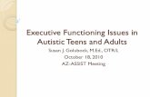 Executive Functioning Issues in Autistic Teens and · PDF fileExecutive Functioning Issues in Autistic Teens and Adults Susan J. Golubock, M.Ed., OTR/L October 18, 2010 AZ-ASSIST Meeting.
