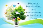 Phonics, Handwriting and Assessment in the Early · PDF filePhonics, Handwriting and Assessment in the Early Years . ... collected in an exercise book . ... phonics practice into everyday