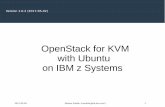 OpenStack for KVM with Ubuntu on IBM z  · PDF fileOpenStack for KVM with Ubuntu on IBM z Systems ... RedHat, Canonical, Mirantis, ... (HA guide, Config guide,