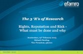 The 3 ‘R’s of Research - Insight · PDF file1 The 3 ‘R’s of Research Rights, Reputation and Risk - What must be done and why October 2015 Amsterdam, 19th February 2015 Debrah