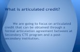 What is articulated credit? - The National Alliance of …nacep.org/docs/events/Michigan/2014/CTEArticulation.pdf ·  · 2014-09-15What is articulated credit? Why do we use Articulated