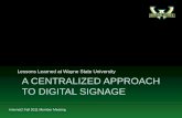 Lessons Learned at Wayne State University A … CENTRALIZED APPROACH TO DIGITAL SIGNAGE ... NEC 52” or 46” LCD displays ... David W. Fleig, PMP