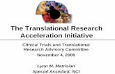 The Translational Research Acceleration Initiative - NCI · PDF fileThe Translational Research Acceleration Initiative. ... – Developed list of “ideal” criteria/characteristics