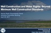 Well construction and Water Rights: beyond the · Well Construction and Water Rights: Beyond Minimum Well Construction Standards Harney Basin Groundwater Study Advisory Committee Meeting