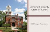 Clerk of Court – Mission - Gwinnett County, Georgia · PDF fileGwinnett County Clerk of Court 2015 Budget Presentation 1 . Clerk of Court ... • Civil Costs – Magistrate Ct $