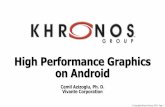High Performance Graphics on Android - Khronos Group · PDF fileHigh Performance Graphics on Android Cemil Azizoglu, ... Which EGL/OpenGL ES? •Android framework always favors hardware