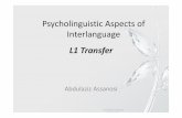 Psycholinguistic Aspects of Interlanguage L1 Transfer Aspect of L2 • The study of mental structures and processes involved in the acquisition and use of language. • Has a prominent