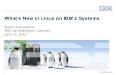What's New in Linux on IBM z Systems - VM · PDF file · 2017-05-091 © 2015 IBM Corporation What's New in Linux on IBM z Systems Martin Schwidefsky ... Other company, ... 7 © 2015