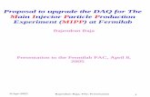 Proposal to upgrade the DAQ for The Main Injector Particle ... · PDF fileMain Injector Particle Production Experiment (MIPP) at Fermilab Rajendran Raja Presentation to the Fermilab