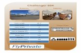 Challenger 604 Specifications 604 Floor Plan Exterior Interior Cabin Length 28’ 5” Cabin Width 8’ 2” Cabin Height 6’ ... Range (sm) 4401 Seating 9 Average Speed (mph) 528