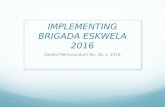 IMPLEMENTING BRIGADA ESKWELA · PPT file · Web view · 2016-05-10IMPLEMENTING BRIGADA ESKWELA 2016. DepEd Memorandum No. 35, s. 2016. BrigadaEskwela 2016 (National Schools Maintenance