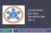 CALIFORNIA ELA/ELD FRAMEWORK 2014 ELA/ELD FRAMEWORK 2014 CRA 2013 . ... Designed to be used in tandem with CA CCSS for ELA/ ... construction of texts What one EL student