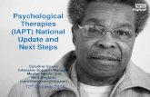 Psychological Therapies (IAPT) National Update and · PDF Psychological Therapies (IAPT) National Update and Next Steps Caroline Coxon Intensive Support Manager Mental Health Unit