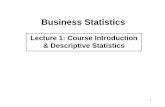 Lecture 1: Course Introduction & Descriptive Statisticsfaculty.nps.edu/rdfricke/Business_Stats/lecture1.pdf · 2 •Introduce professor & course •Define some basic statistics terminology