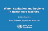 Water, sanitation and hygiene in health care facilitieswhconference.unc.edu/files/2014/11/johnston-02.pdf · Water, sanitation and hygiene in health care facilities ... on Water Supply
