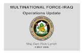 MULTINATIONAL FORCE-IRAQ Operations Update · PDF fileMULTINATIONAL FORCE-IRAQ Operations Update 4 MAY 2006 Maj Gen Rick Lynch. ... (protection and reliability to the cities ... Mbr