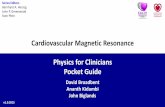 CMR Physics Pocket Guide - · PDF fileDavid Broadbent Ananth Kidambi John Biglands Cardiovascular Magnetic Resonance Physics for Clinicians Pocket Guide v1.0.2015 . Series Editors