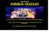 PRESENTING ABBA GOLD ABBA GOLD ... They perform up to a 10 piece live band with the 4 main ABBA artists, drums, bass, lead guitar, saxophone and 2 backing vocalists.