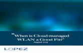 When is Cloud-managed WLAN a Good Fit?” · PDF fileWhen is Cloud-managed WLAN a Good Fit?” ... Mobility and cloud computing are two of the most fundamental changes in technology