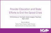 Presentation: Provider Education and State Efforts to · PDF fileSenior Policy Analyst, ... Presentation: Provider Education ... Provider Education and State Efforts to End the Opioid