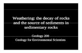 Weathering: the decay of rocks and the source of …pages.geo.wvu.edu/~kammer/g100/Weathering.pdfChemical Weathering • Two variables control most aspects of chemical weathering.
