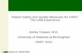 Patient Safety and Quality Measures for CRRT: The … Safety and Quality Measures for CRRT: The UAB Experience Ashita Tolwani, M.D. University of Alabama at Birmingham CRRT 2012