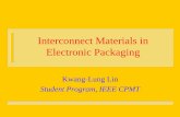 Interconnect Materials in Electronic Packaging · PDF file · 2016-01-28Interconnect Materials in Electronic Packaging Kwang-Lung Lin Student Program, ... Die Level Interconnect –Wire