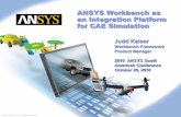 ANSYS Workbench as an Integration Platform for CAE · PDF fileANSYS Workbench as an Integration Platform for CAE Simulation Judd Kaiser Workbench Framework Product Manager 2010 ANSYS