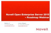 Novell Open Enterprise Server 2015 Roadmap Webinar · PDF file · 2015-05-11Novell Open Enterprise Server 2015 - Roadmap Webinar Madhan P Sr Product Manager ... • NCP • AFP ...